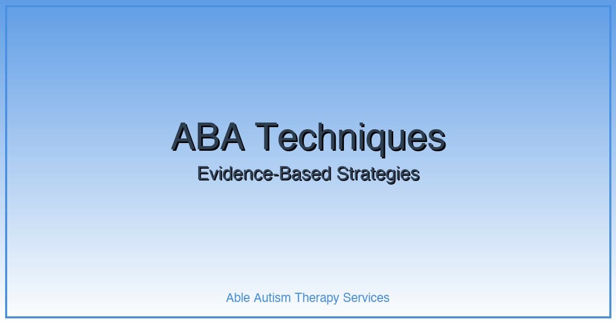 ABA Therapy Techniques: Evidence-Based Strategies That Work